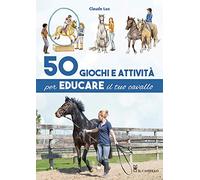 50 giochi e attività per educare il tuo cavallo. Ediz. a colori