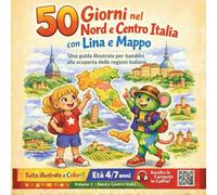 50 GIORNI NEL NORD E CENTRO ITALIA CON LINA E MAPPO - UNA GUIDA ILLUSTRATA PER BAMBINI ALLA SCOPERTA DELLE REGIONI ITALIANE: LIBRO EDUCATIVO E ... MAPPE E QR CODE PER IMPARARE DIVERTENDOSI