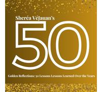 50 GOLDEN REFLECTIONS: Lessons I've Learned Over the Years
