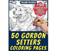 50 Gordon Setters Coloring Pages Book for Kids and Adults: +50 True Facts about Gordon Setter Dogs. Coloring Book for Children and Grown-Ups. Color and Learn with Janelle - Animals - Vol. 321