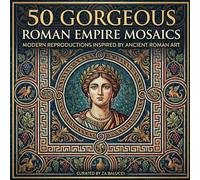 50 Gorgeous Roman Empire Mosaics: Modern Reproductions Inspired by Ancient Roman Art