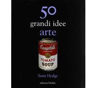 50 grandi idee. Arte - Hodge Susie
