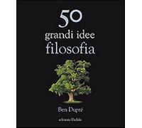 50 grandi idee di filosofia - Dupré Ben