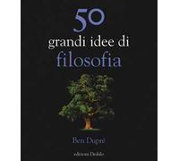 50 grandi idee di filosofia. Nuova ediz.