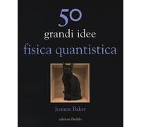 Libri Joanne Baker - 50 Grandi Idee. Fisica Quantistica