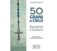 50 grani di cielo. Riscoprire il Rosario