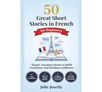 50 Great Short Stories in French for Beginners: A1-A2 Level - 50 Structured Stories to Build Vocabulary, Reading Confidence and Conversational Skills (With English Translation and Audio Download)