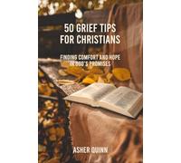 50 Grief Tips for Christians: Finding Comfort and Hope in God’s Promises
