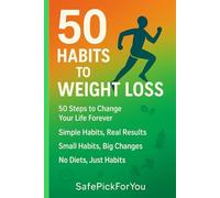 50 HABITS TO WEIGHT LOSS: 50 STEPS TO CHANGE YOUR LIFE FOREVER