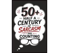 50+: Half a Century of Sarcasm and Counting: Sarcastic One-Liners for People Who Have Earned Every Eye Roll