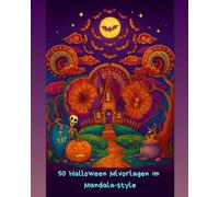 50 Halloween Malvorlagen im Mandala Style - Entspannendes Ausmalbuch für Erwachsene: Kürbisse, Geister, Fledermäuse & mehr - Schaurig-schöne Mandalas ... für Stressabbau, Kreativität und Entspannung