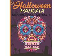 50 Halloween Mandala : Coloring Book for adults: features spooky mandalas of Ghosts, pumpkins, sugar skulls, witches and more. Day Of the Dead ... ... relief. (adult Coloring Book)