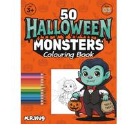 50 Halloween Monsters: A Spooky Fun Colouring Book for Toddlers & Kids: Giant Pages with 50 Cute & Friendly Monster Designs for Ages 3+ | Not-So-Scary Halloween Activity with Premium Design