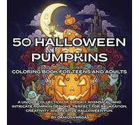 50 Halloween Pumpkins Coloring Book For Teens And Adults: A Unique Collection of Spooky, Whimsical, and Intricate Pumpkin Designs, Perfect for Relaxation, Creativity, and Festive Halloween Fun.