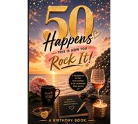 50 Happens: Here's How to Rock It!: A 50th Birthday Memory Journal: Reflection Prompts, Quotes & a Keepsake to Celebrate Five Decades