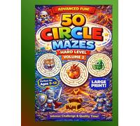 50 Hard Circle Mazes - Volume 2: Even More Challenging Maze Adventures for Kids Ages 8-12 | Large Print A4 Activity Book