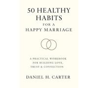 50 Healthy Habits for a Happy Marriage Couples Workbook: Strengthen your relationship one small, meaningful habit at a time.