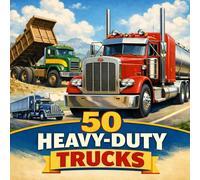 50 Heavy-Duty Trucks: Big Rigs, Construction Trucks and Powerful Machines for Preschoolers