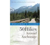 50 Hikes Around Anchorage: Walks, Hikes, and Backpacking Trips in Southcentral Alaska [Lingua Inglese]
