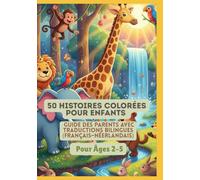 50 Histoires Colorées pour Enfants | Guide des Parents avec Traductions Bilingues (Français-Néerlandais) | Pour Âges 2-5