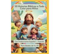 50 Historias Bíblicas a Todo Color para Niños | Con Traducciones Español - Francés | Para Edades de 4 a 10