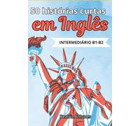 50 histórias curtas em inglês : Intermediário B1-B2: com tradução em português