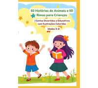50 Histórias de Animais e 50 Rimas para Crianças | Contos Divertidos e Educativos com Ilustrações Coloridas | Idades 3-8