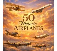 50 Historic Airplanes: A Picture Book of Airplanes Through History