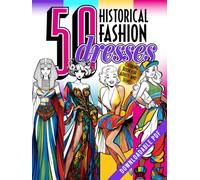 50 Historical Fashion Dresses Coloring Book for Adults and Teens: Haute Couture Gowns from Classic to Contemporary with Aesthetic Illustrations. Retro ... Styles Designed for Creativity and Relaxation