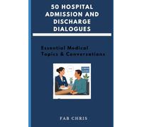 50 Hospital Admission and Discharge Dialogues: Essential Medical Topics & Conversations