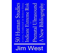 50 Human Studies, in utero, Conducted in Modern China, Indicate Extreme Risk: A New Bibliography: Full color version