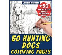 50 Hunting Dogs Coloring Pages Book for Kids and Adults: +50 Amazing Facts about Hunting Dogs. Coloring Book for Children and Young Adults. Color and Learn with Janelle - Animals - Vol. 350