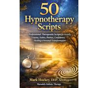50 Hypnotherapy Scripts: Professional Therapeutic Scripts for Anxiety, Trauma, Habits, Phobias, Confidence, Healing & Personal Transformation