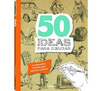 50 ideas para dibujar: 50 propuestas creativas para lanzarse a dibujar