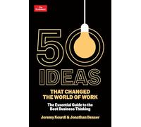 50 Ideas that Changed the World of Work : The Essential Guide to the Best Business Thinking