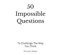 50 Impossible Questions: To Challenge The Way You Think