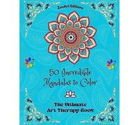 50 Incredible Mandalas to Color: The Ultimate Art Therapy Book | Self-Help...