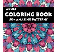 50+ INCREDIBLE PATTERNS COLORING BOOK FOR ADULTS AND KIDS: EASY, FUN, AND RELAXING COLORING PAGES TO UNWIND AND FOR STRESS RELIEF