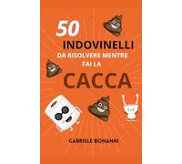 50 Indovinelli Da Risolvere Mentre Fai La Cacca