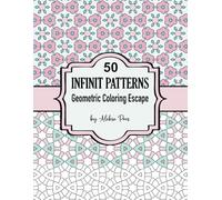 50 Infinit Patterns | Geometric Coloring Escape: Relax and unwind with this mesmerizing geometric patterns for mindful coloring
