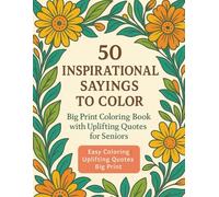 50 Inspirational Sayings to Color: A Large Print Coloring Book for Seniors with Uplifting Quotes