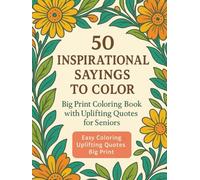 50 Inspirational Sayings to Color: A Large Print Coloring Book for Seniors with Uplifting Quotes