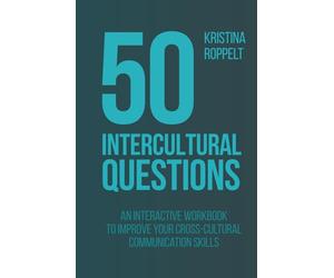 50 Intercultural Questions: An interactive workbook to improve your cross-cultural communication skills