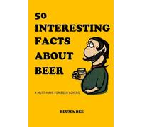 50 INTERESTING FACTS ABOUT BEER: A MUST-HAVE FOR BEER LOVERS