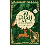 50 Irish Tales for English Learners: Easy-to-Read Stories (B1-B2 Level): Improve Vocabulary, Master Grammar, and Explore Irish Folklore While Building English Fluency