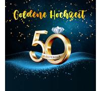 50 Jahre Goldene Hochzeit Das Gästebuch für besondere Erinnerungen zum Hochzeitstag der Goldenen Hochzeit: 120 leere weiße Seiten/ Format 21 cm x 21 cm/ Softcover.