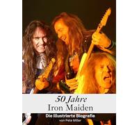 50 Jahre Iron Maiden: Die illustrierte Biografie