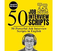 50 Job Interview Scripts for English Learners: The Complete English Speaking Guide to Answer Any Interview Question Confidently - For Beginners and Intermediate Learners