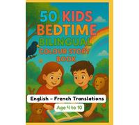 50 Kids Bedtime Bilingual Colour Story Book | English - French Translations | Age 4 to 10