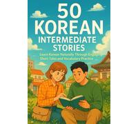 50 Korean Intermediate Stories: Learn Korean Naturally Through Engaging Short Tales and Vocabulary Practice